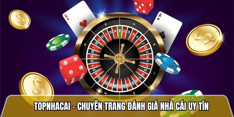 Topnhacai.in.net - Trang đánh giá nhà cái uy tín với tỷ lệ khiếu nại dưới 2% 3 Topnhacai - Chuyên trang đánh giá nhà cái uy tín