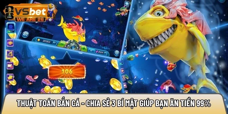 Thuật toán bắn cá - Chia sẻ 3 bí mật giúp bạn ăn tiền 99% 6 thuật toán bắn cá
